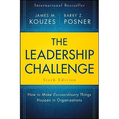 The Leadership Challenge - (J-B Leadership Challenge: Kouzes/Posner) 6th Edition by  James M Kouzes & Barry Z Posner (Hardcover)