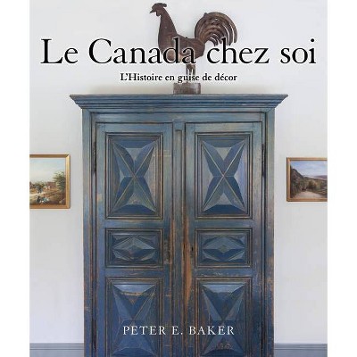 Le Canada Chez Soi - by  Peter E Baker (Hardcover)