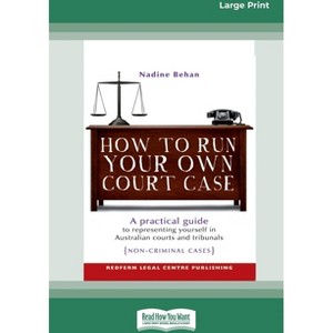 How To Run Your Own Court Case - Large Print by  Nadine Behan (Paperback) - 1 of 1