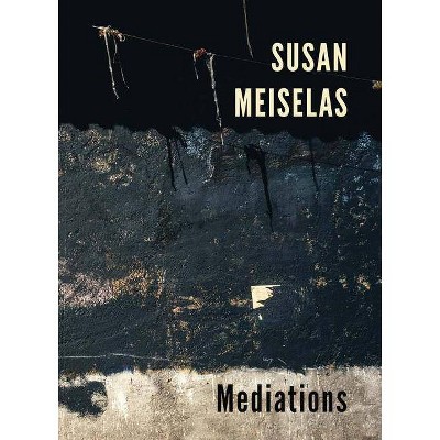 Susan Meiselas: Mediations - (Hardcover)