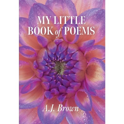 My Little Book of Poems - by A J Brown