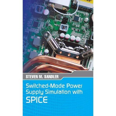 Switched-Mode Power Supply Simulation with SPICE - by  Steven M Sandler (Hardcover)