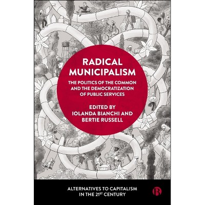 Radical Municipalism - (Alternatives to Capitalism in the 21st Century) by  Iolanda Bianchi & Bertie Russell (Hardcover)