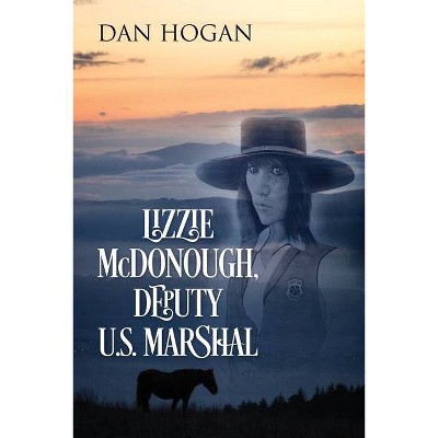 Lizzie McDonough, Deputy U.S. Marshal - by  Dan Hogan (Paperback)