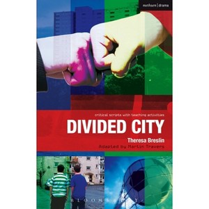 Divided City - (Critical Scripts) by  Theresa Breslin & Paul Bunyan & Martin Travers & Ruth Moore (Paperback) - 1 of 1