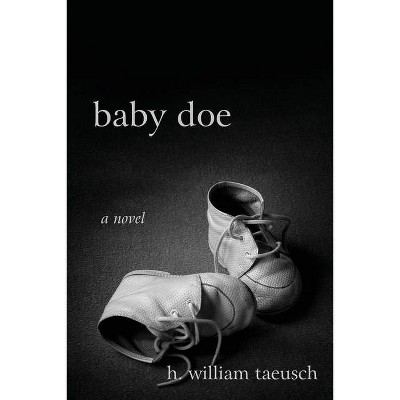 Baby Doe - by  H William Taeusch (Paperback)