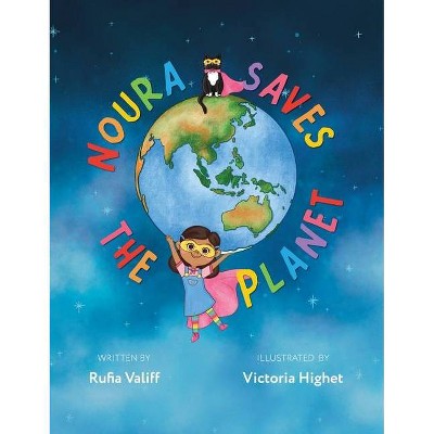 Noura Saves the Planet - by  Rufia Valiff (Hardcover)