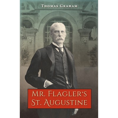 Mr. Flagler's St. Augustine - by  Thomas Graham (Paperback)