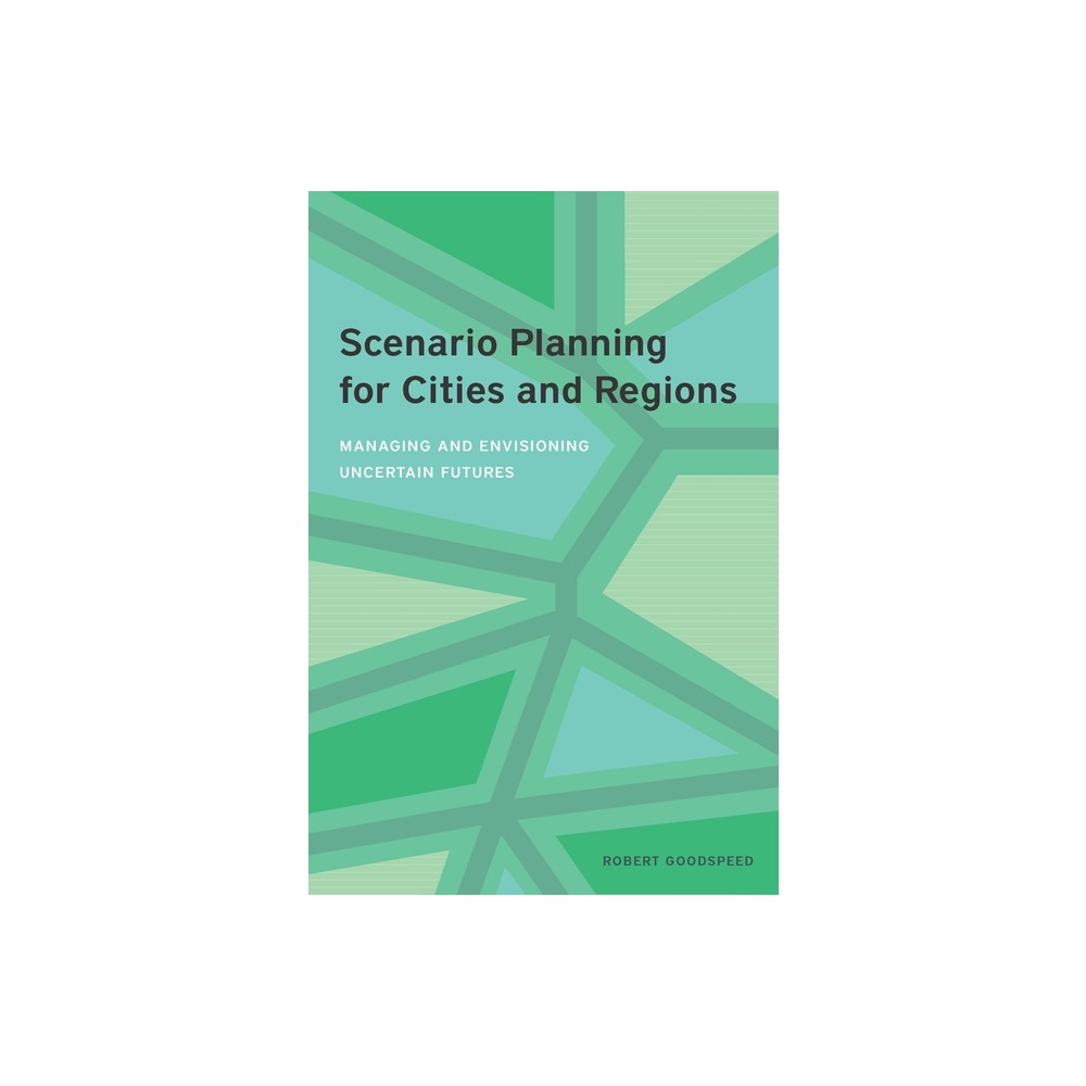 Scenario Planning for Cities and Regions - by Robert Goodspeed (Paperback)