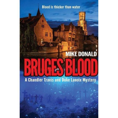 Bruges Blood - (Chandler Travis and Duke Lanoix Mystery) by  Mike Alexander Donald (Paperback)