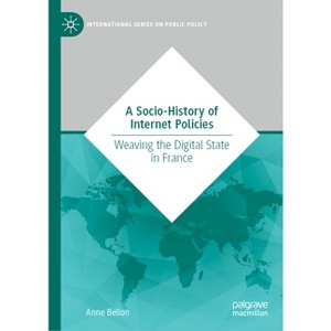A Socio-History of Internet Policies - (International Public Policy) by  Anne Bellon (Hardcover) - 1 of 1