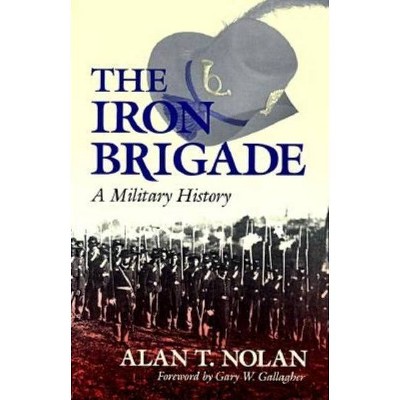 The Iron Brigade - (Great Lakes Connections: The Civil War) by  Alan T Nolan (Paperback)