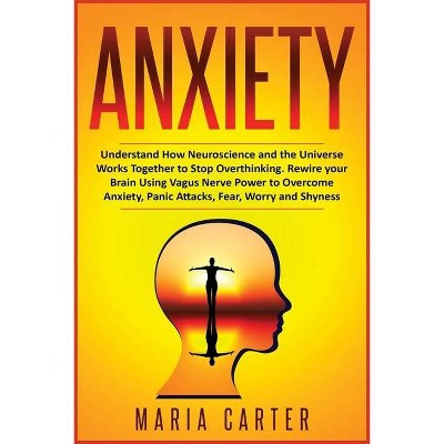 Anxiety - (Improve Your Results, Relationships and Awake Your Spirit!) by  Maria Carter (Paperback)