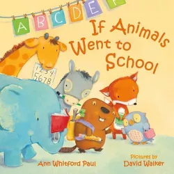 If Animals Went to School - (If Animals Kissed Good Night) by Ann Whitford Paul (Board Book)