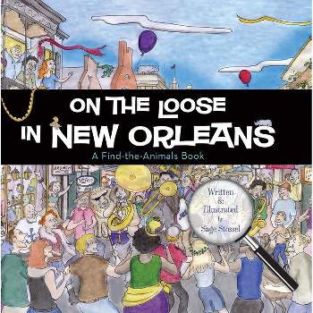 On the Loose in New Orleans - by  Sage Stossel (Hardcover)