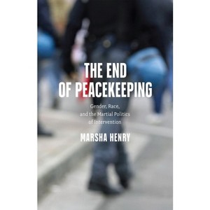 The End of Peacekeeping - by  Marsha Henry (Hardcover) - 1 of 1