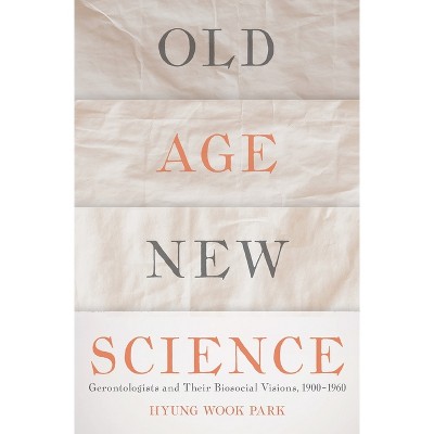 Old Age, New Science - by  Hyung Wook Park (Hardcover)