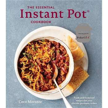 Essential Instant Pot Cookbook : Fresh and Foolproof Recipes for Your Electric Pressure Cooker - by Coco Morante (Hardcover)