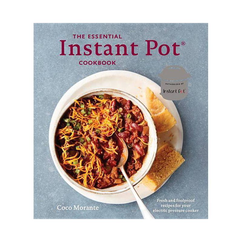 Essential Instant Pot Cookbook : Fresh and Foolproof Recipes for Your Electric Pressure Cooker - by Coco Morante (Hardcover), 1 of 2