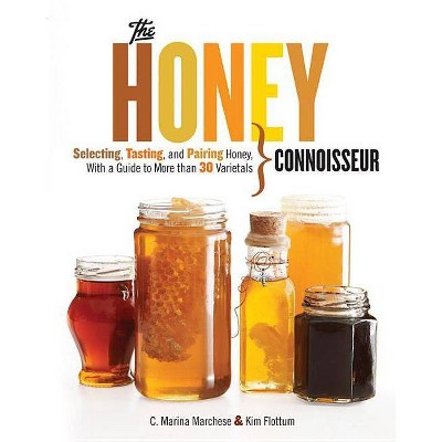 Honey Connoisseur - by  C Marina Marchese & Kim Flottum (Hardcover)