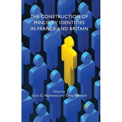 The Construction of Minority Identities in France and Britain - by  G Raymond (Paperback)