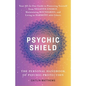Psychic Shield: The Personal Handbook of Psychic Protection - by  Caitlín Matthews (Paperback) - 1 of 1