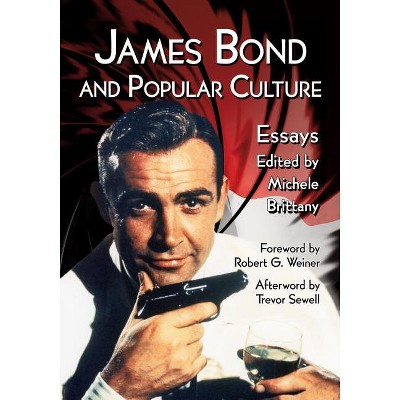 James Bond and Popular Culture - by  Michele Brittany (Paperback)