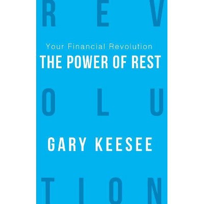 The Power of Rest - (Your Financial Revolution) by  Gary Keesee (Paperback)