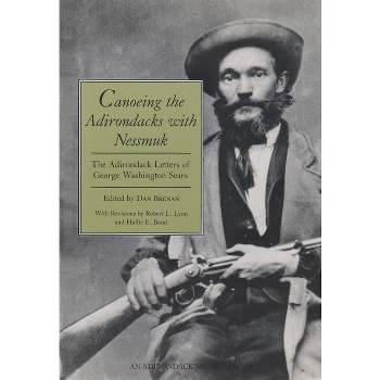 Canoeing the Adirondacks with Nessmuk - (Adirondack Museum Books) 2nd Edition by  Dan Brenan (Paperback)