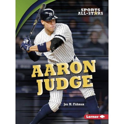 Aaron Judge - (Sports All-Stars (Lerner (Tm) Sports)) by  Jon M Fishman (Paperback)