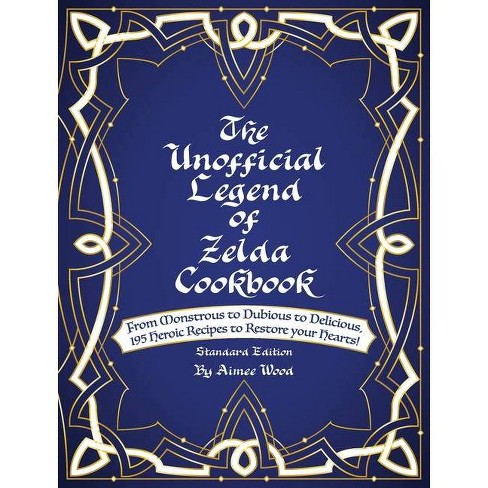 The Unofficial Legend Of Zelda Cookbook 2nd Edition By Aimee Wood Hardcover Target