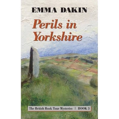 Perils in Yorkshire - (British Book Tour Mysteries) by  Emma Dakin (Paperback)