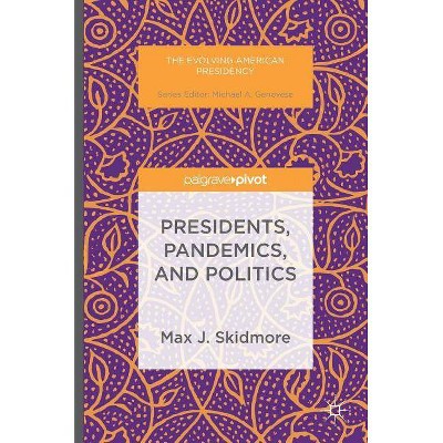 Presidents, Pandemics, and Politics - (Evolving American Presidency) by  Max J Skidmore (Hardcover)