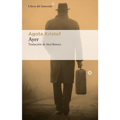 Ayer - by  Agota Kristof (Paperback)
