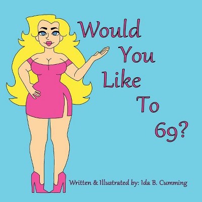 Would You Like To 69? - by  Ida B Cumming (Paperback)