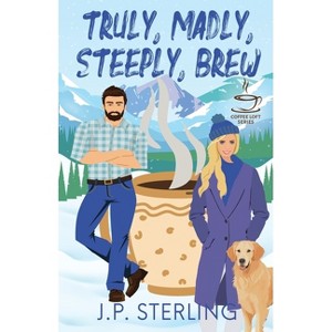 Truly, Madly, Steeply Brew - by  J P Sterling (Paperback) - 1 of 1