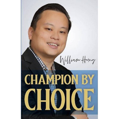 Champion by Choice - by  William Hung (Paperback)