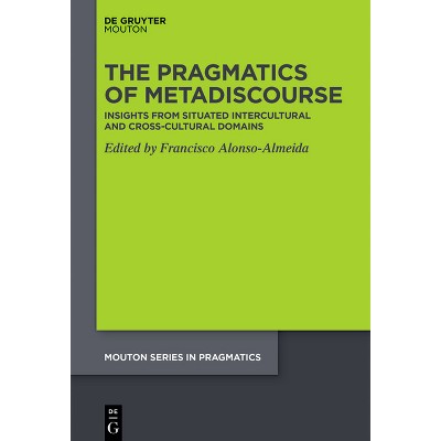 The Pragmatics of Metadiscourse - (Mouton Pragmatics [msp]) by  Francisco Alonso-Almeida (Hardcover)