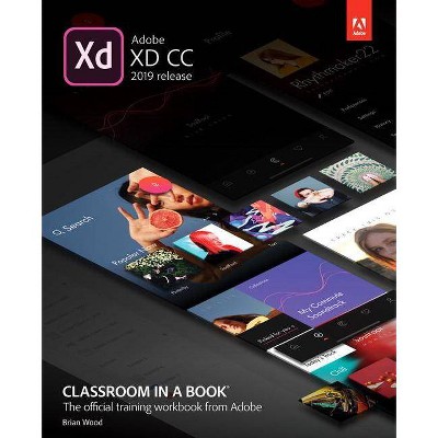 Adobe XD CC Classroom in a Book (2019 Release) - (Classroom in a Book (Adobe)) by  Brian Wood (Paperback)