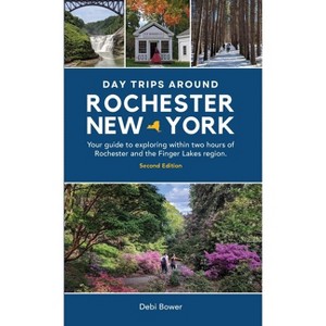 Day Trips Around Rochester, New York - 2nd Edition by  Debi Bower (Hardcover) - 1 of 1