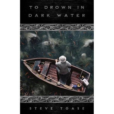 To Drown in Dark Water - by  Steve Toase (Paperback)