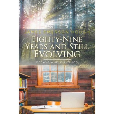 Eighty-Nine Years and Still Evolving - by  James Emerson Hough (Paperback)