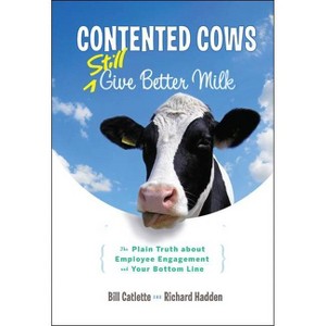 Contented Cows Still Give Better Milk, Revised and Expanded - 2nd Edition by  Bill Catlette & Richard Hadden (Hardcover) - 1 of 1