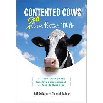 Contented Cows Still Give Better Milk, Revised and Expanded - 2nd Edition by  Bill Catlette & Richard Hadden (Hardcover)