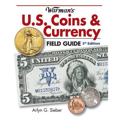 Warman's U.S. Coins & Currency Field Guide - 5th Edition by  Arlyn Sieber (Paperback)