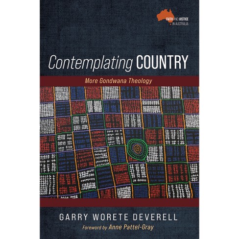 Contemplating Country - (Faith and Justice in These Lands Now Called  Australia) by Garry Worete Deverell (Paperback)