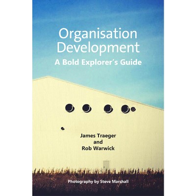 Organisation Development - by  James Traeger & Rob Warwick (Paperback)