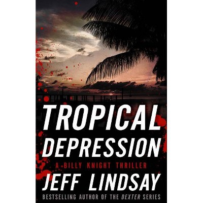 Tropical Depression - (Billy Knight Thrillers) by  Jeff Lindsay (Paperback)