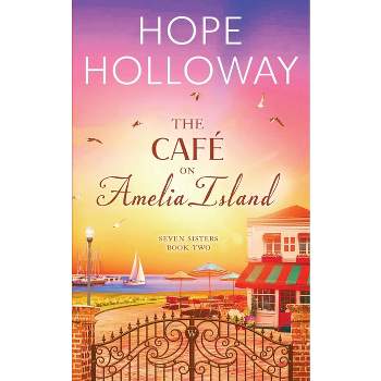The Café on Amelia Island - (Seven Sisters) by  Hope Holloway (Paperback)