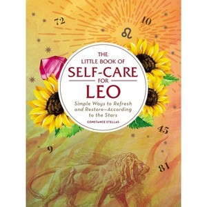 The Little Book of Self-Care for Leo - (Astrology Self-Care) by  Constance Stellas (Hardcover) - 1 of 1